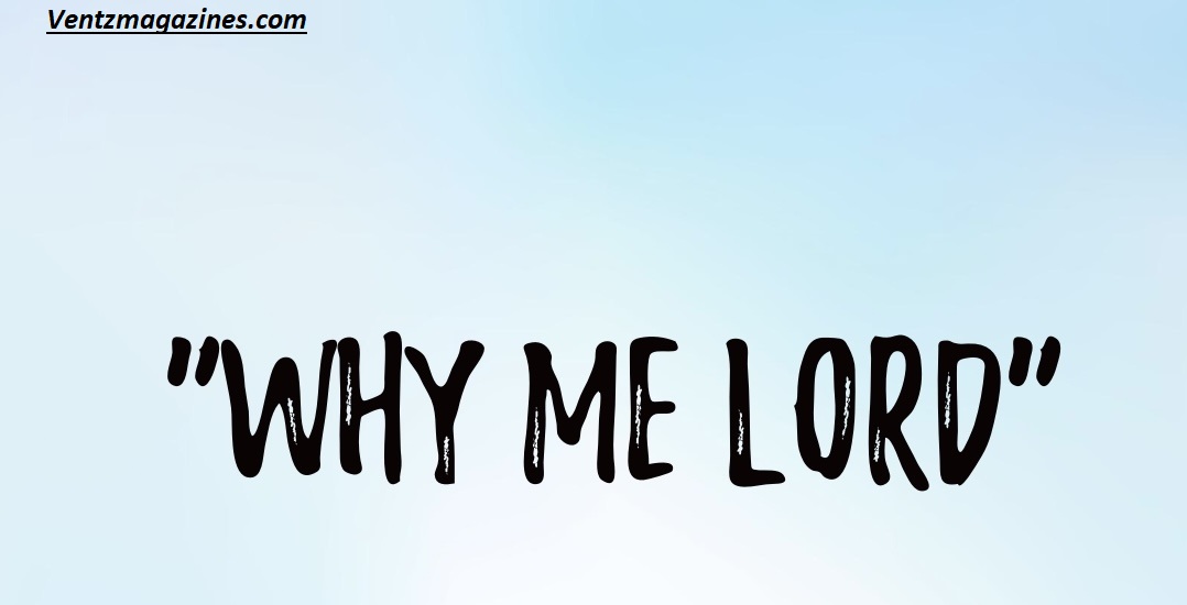 Why Me Lord? 7 Hidden Reasons Behind Your Struggles